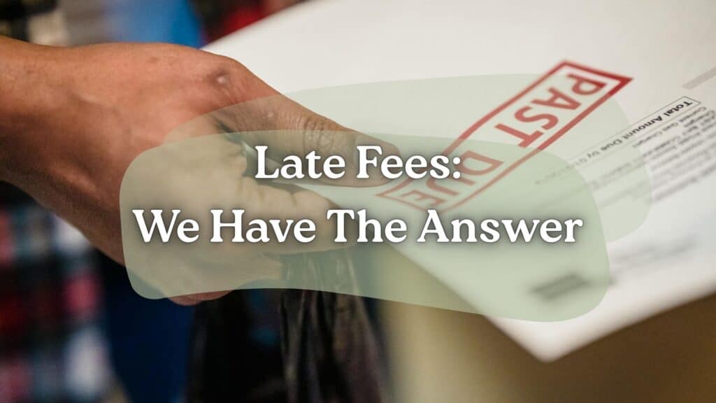 Use a billing software that sends an automated, customized and personalized reminder to customers a day or two before late fees are to be applied, that's us.