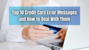 Don't let credit card errors stress you out! Learn how to tackle the top 10 credit card error messages effortlessly in our practical guide.