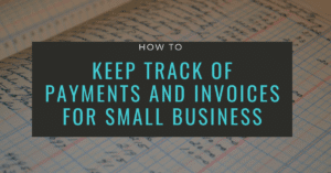 Track of Payments and Invoices for Small Business