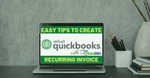 Easy Tips to Create QuickBooks Recurring Invoice with ReliaBills