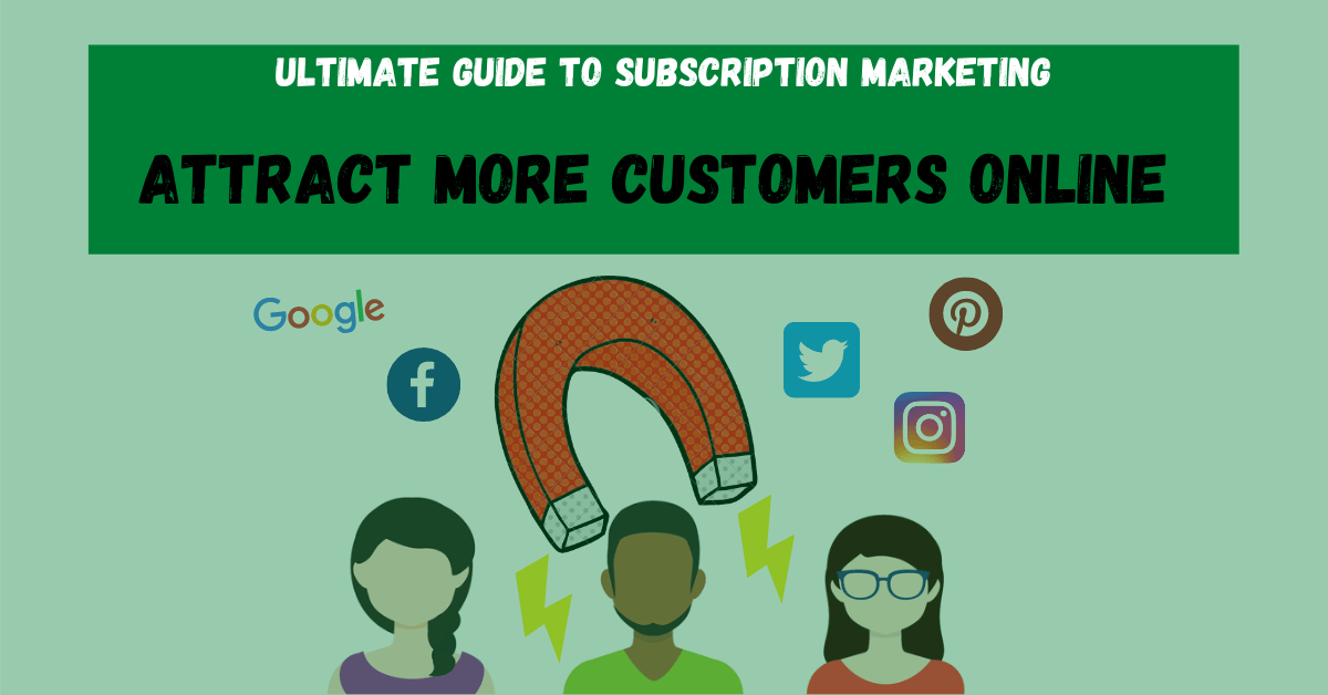 How To Attract More Customers Online - The Ultimate Guide to Subscription Marketing