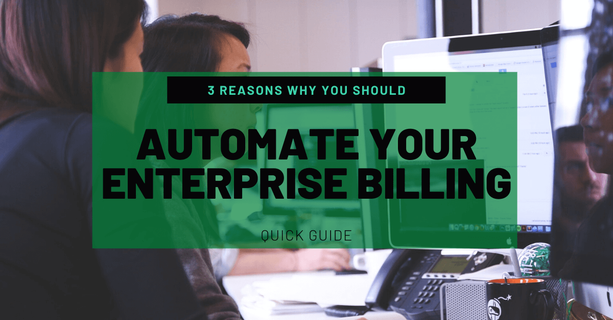 Reasons Why You Should Automate your Enterprise Billing