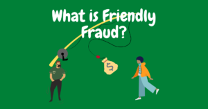 What is Friendly Fraud