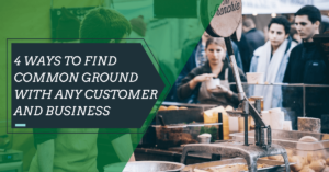 4 Ways to Find Common Ground with Any Customer And Business