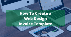 Tips on How to Create a Web Design Invoice Template