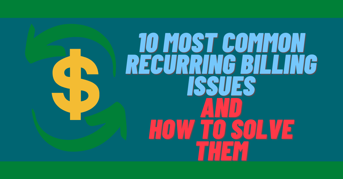 10 Most Common Recurring Billing Issues and How To Solve Them
