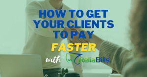 How To Get Clients To Pay Faster with ReliaBills