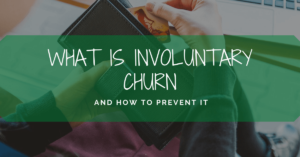 What is Involuntary Churn and How To Prevent It
