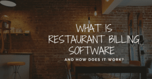 What is Restaurant Billing Software and How Does it Work