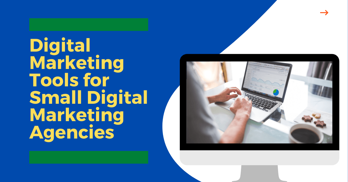 Digital Marketing Tools for Small Digital Marketing Agencies