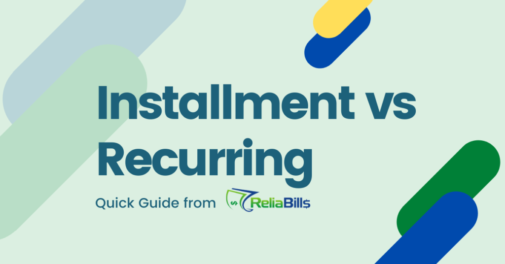 Installment vs Recurring Quick Guide from ReliaBills