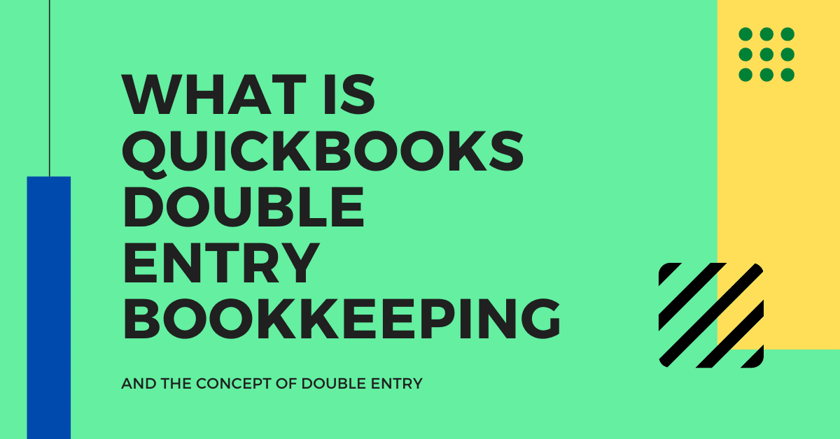 What is QuickBooks Double Entry Bookkeeping and the Concept of Double Entry