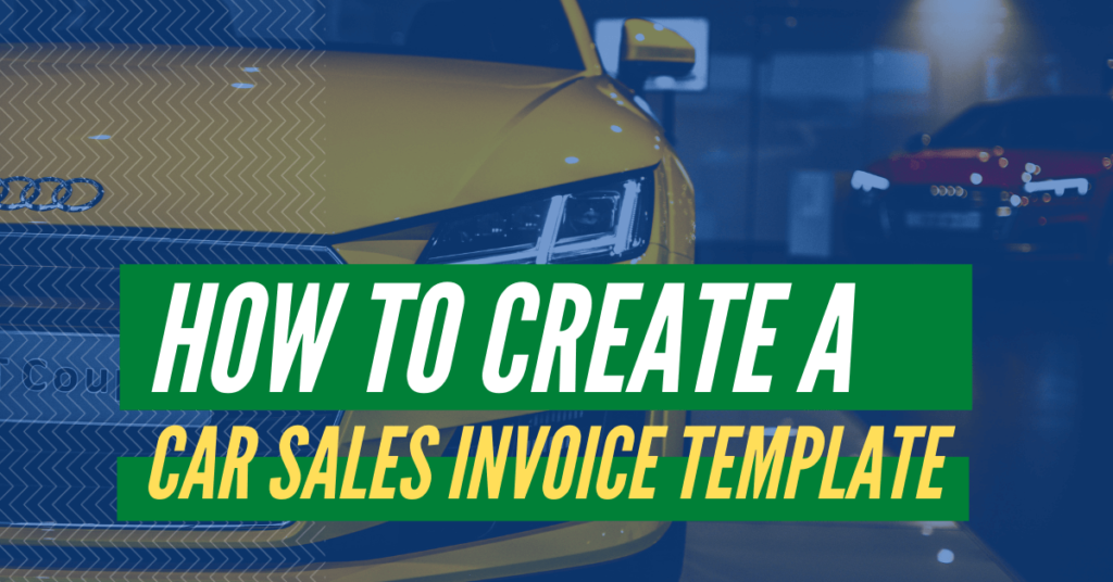 How To Create a Car Sales Invoice Template