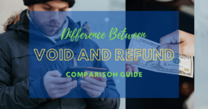 Difference Between Void Transaction and Refund