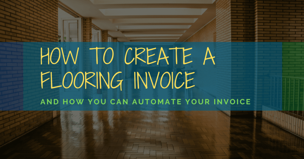 How To Create A Flooring Invoice and How You Can Automate your Invoice