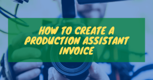 How To Create a Production Assistant Invoice Template