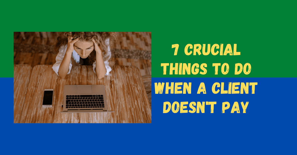 7 Crucial Things to Do when a Client Doesn't Pay