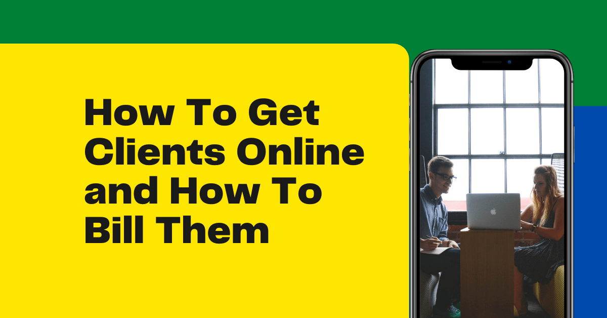 How To Get Clients Online and How To Bill Them