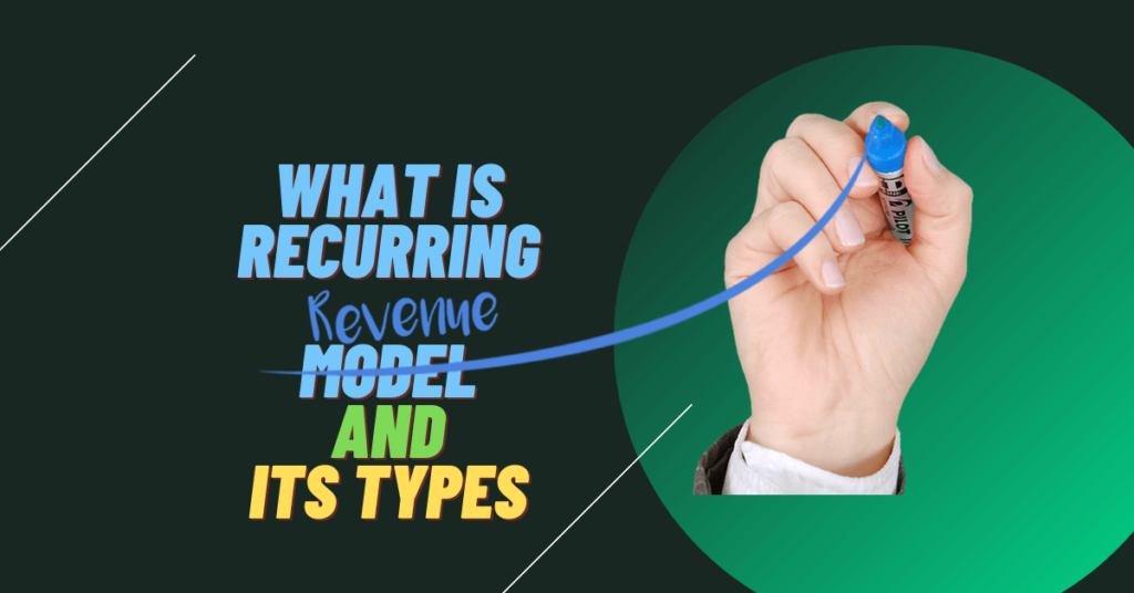 What is Recurring Revenue Model and its Types