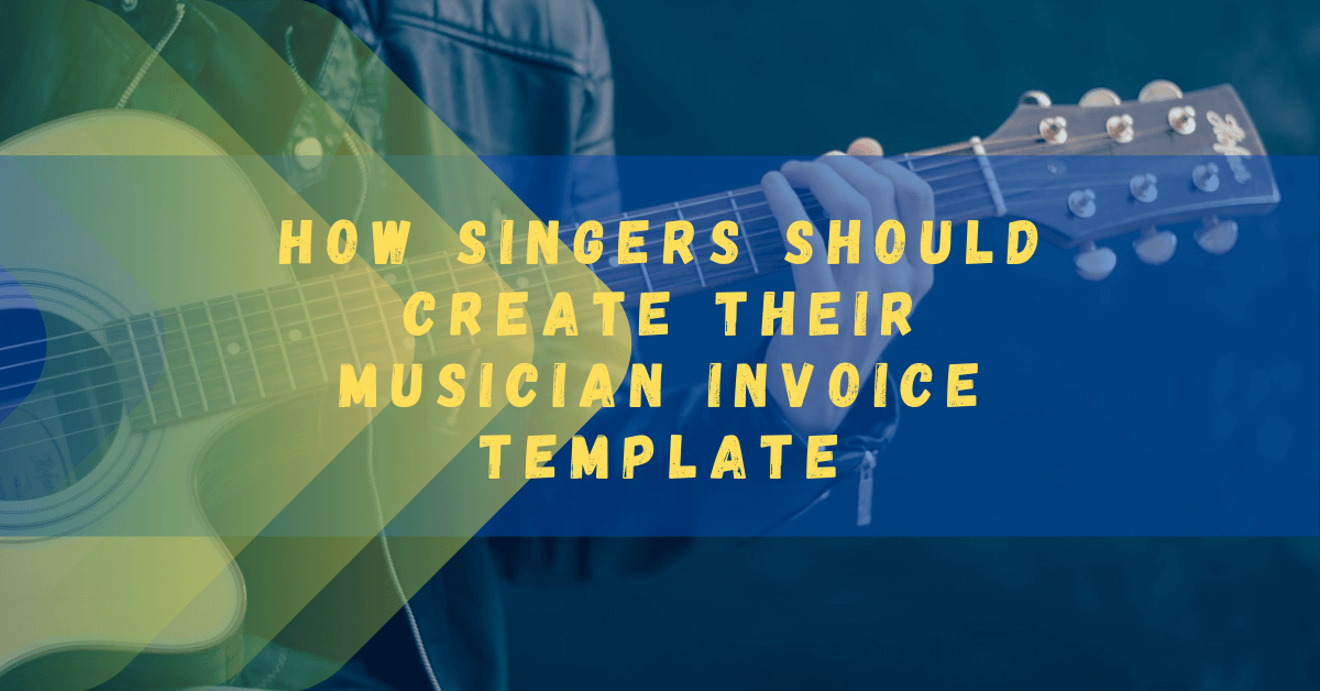 How Singers Should Create their Musician Invoice Template