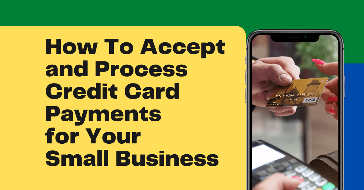 How To Accept and Process Credit Card Payments for your Small Business