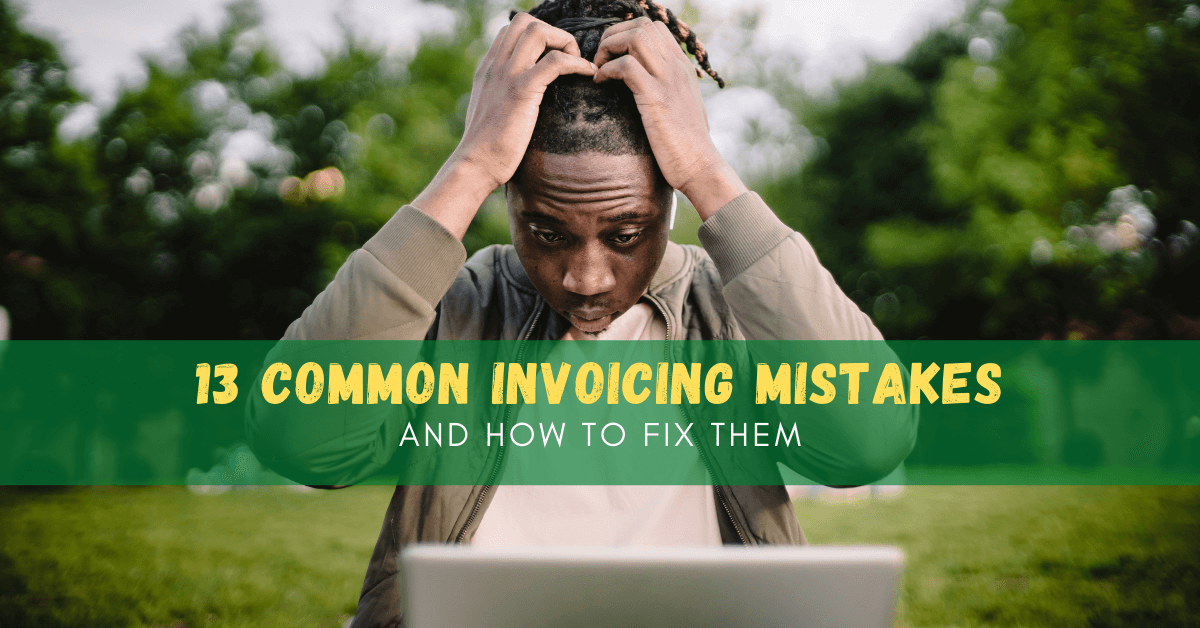 13 Common Invoicing Mistakes and How To Fix Them