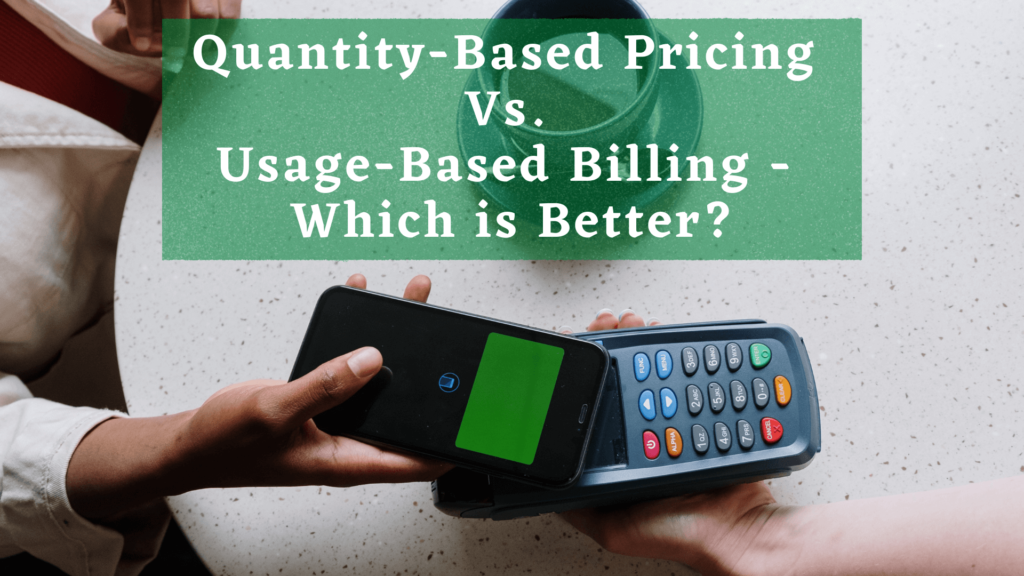 Quantity-Based Pricing vs Usage-Based Billing - Which is Better