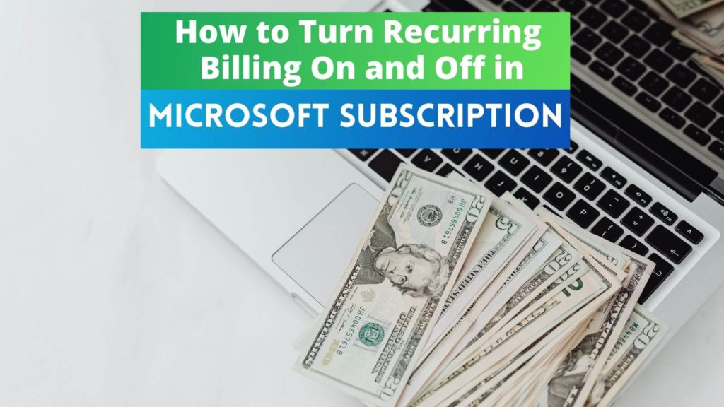 Do you want to know how to turn your Microsoft recurring billing subscriptions on and off? Here's a simple guide for you.