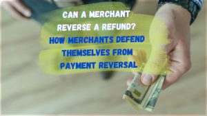 Can a merchant reverse a refund? Here's how merchants can defend themselves from payment reversals and protect merchant revenue.