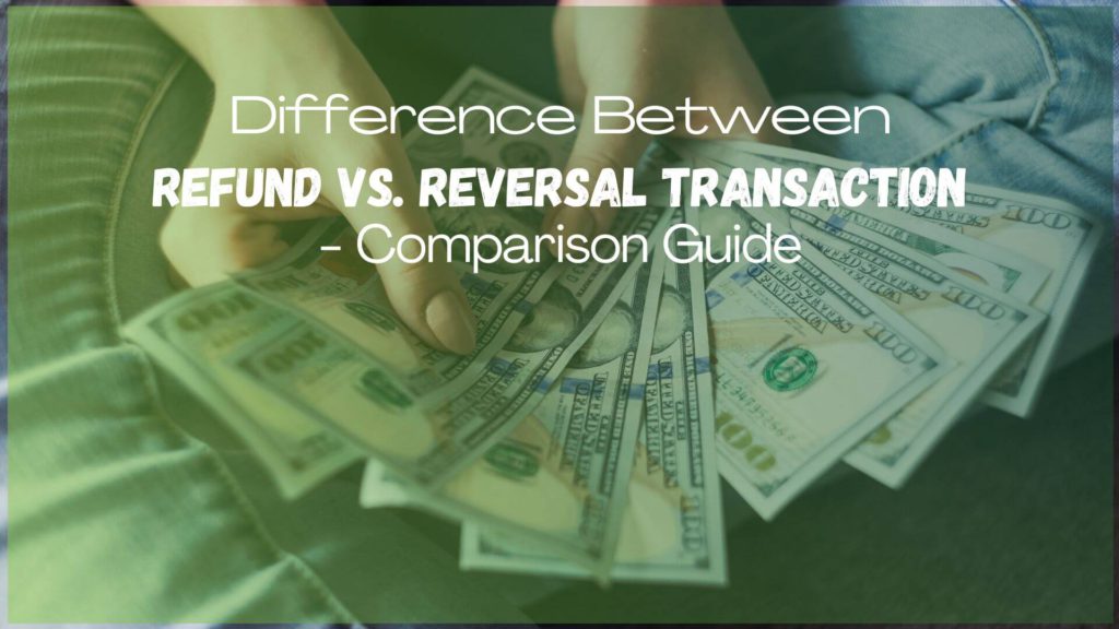 Refund Vs Reversal Transaction Comparison Guide ReliaBills