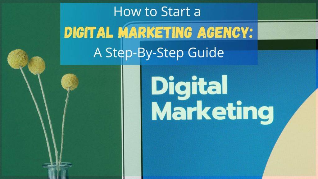Here's a step-by-step guide on how to start a digital marketing agency for a better business opportunity with plenty of growth potential.
