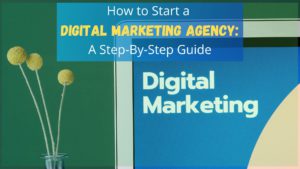 Here's a step-by-step guide on how to start a digital marketing agency for a better business opportunity with plenty of growth potential.