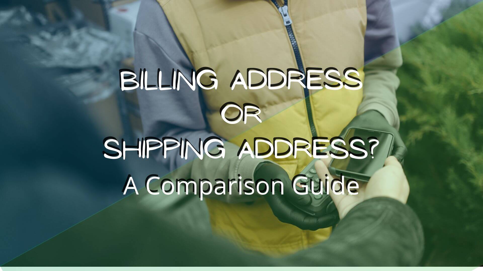 Billing address or shipping address? This article will explain difference and how they are both consumer and merchant.