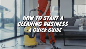How to start a cleaning business? if you're interested but don't know how to start, This guide will walk you through it from scratch.