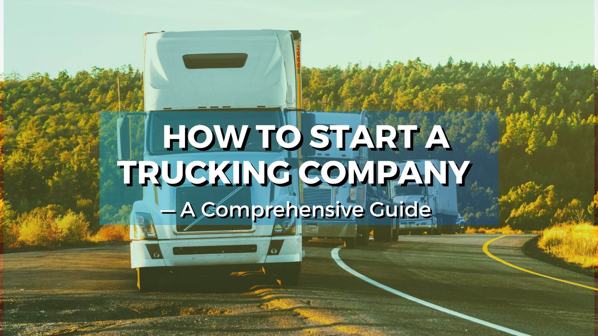 How to start a trucking company? This guide will walk you through to all the necessary steps to help you run a trucking company.