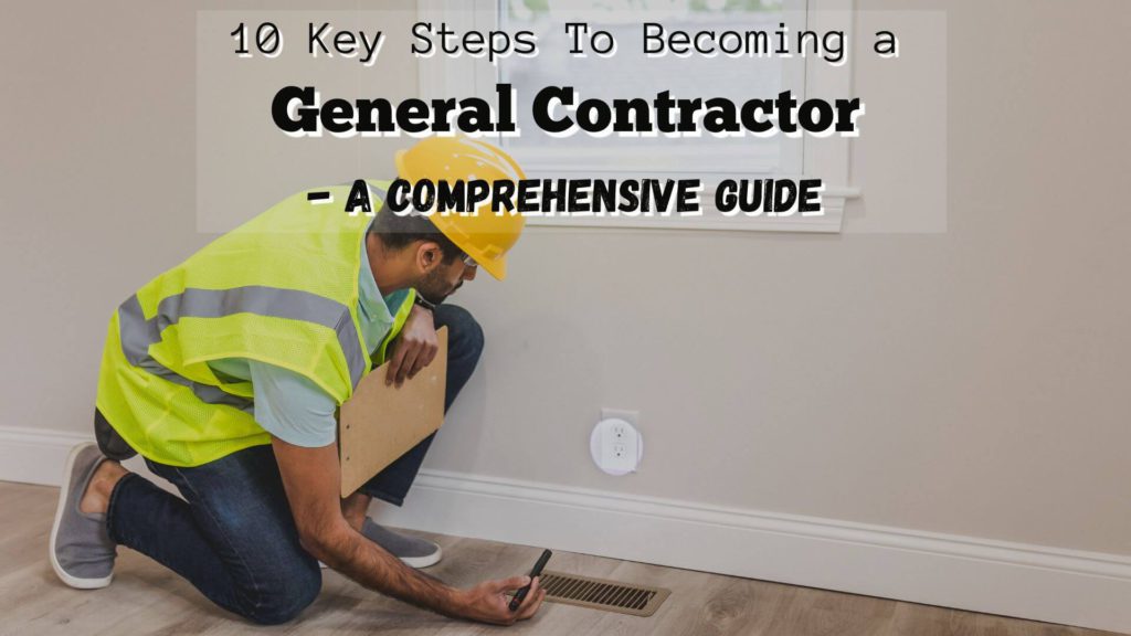Becoming a general contractor can be a very rewarding career, but it's not easy. Here are the ten important steps to help you on your way.