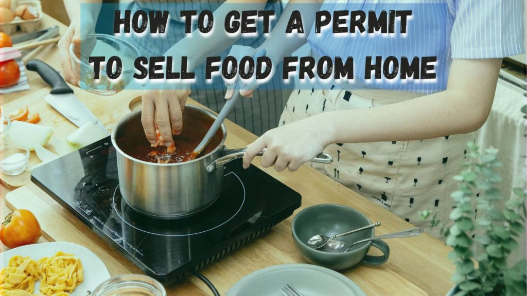 How to get a permit to sell food from home? Here's how to get one and some of what you need to know before starting your food business.