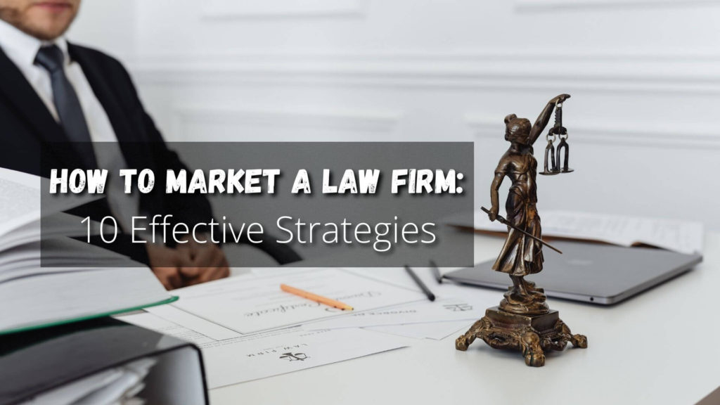 How do you market a law firm? This article will discuss ten effective strategies to market and promote your law firm.