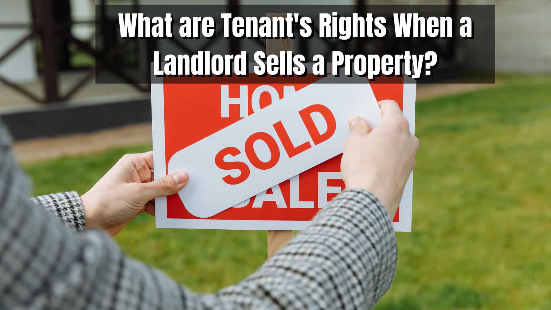 When a landlord sells their property, the tenants have certain rights that must be upheld. Here's a guide to what tenants can expect.