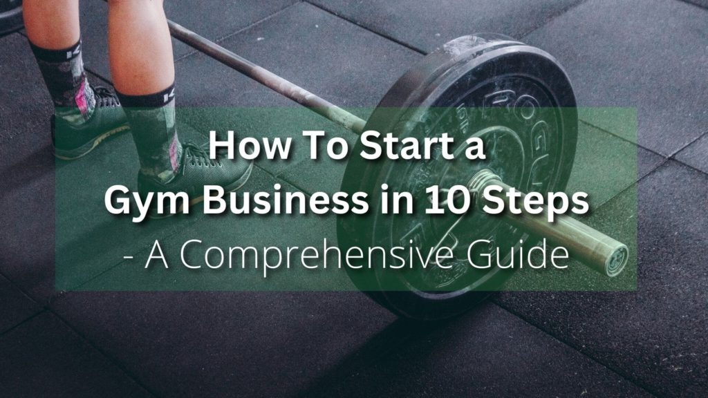 How to start a gym business? This guide provides ten essential steps to make your dreams of owning a successful gym come true!