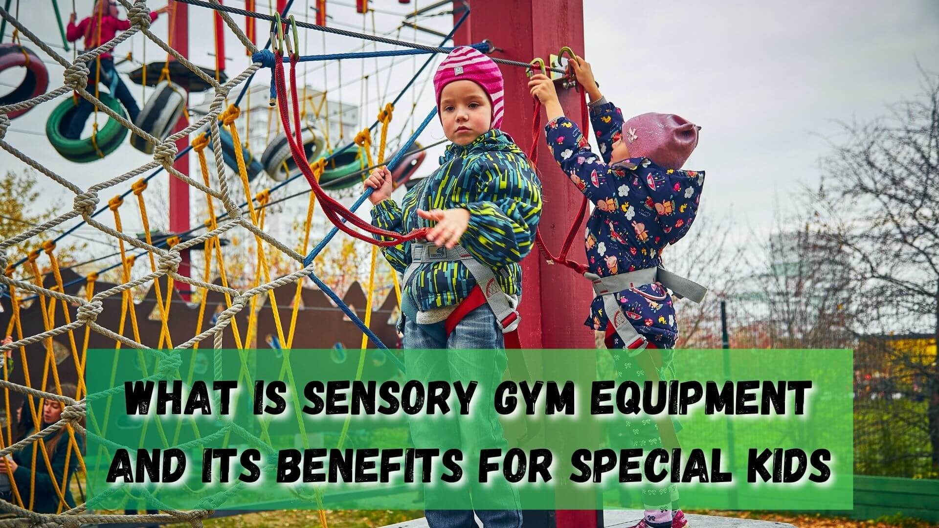 Sensory gym equipment is specially designed to help special kids explore and make sense of the world around them. Read its benefits here.