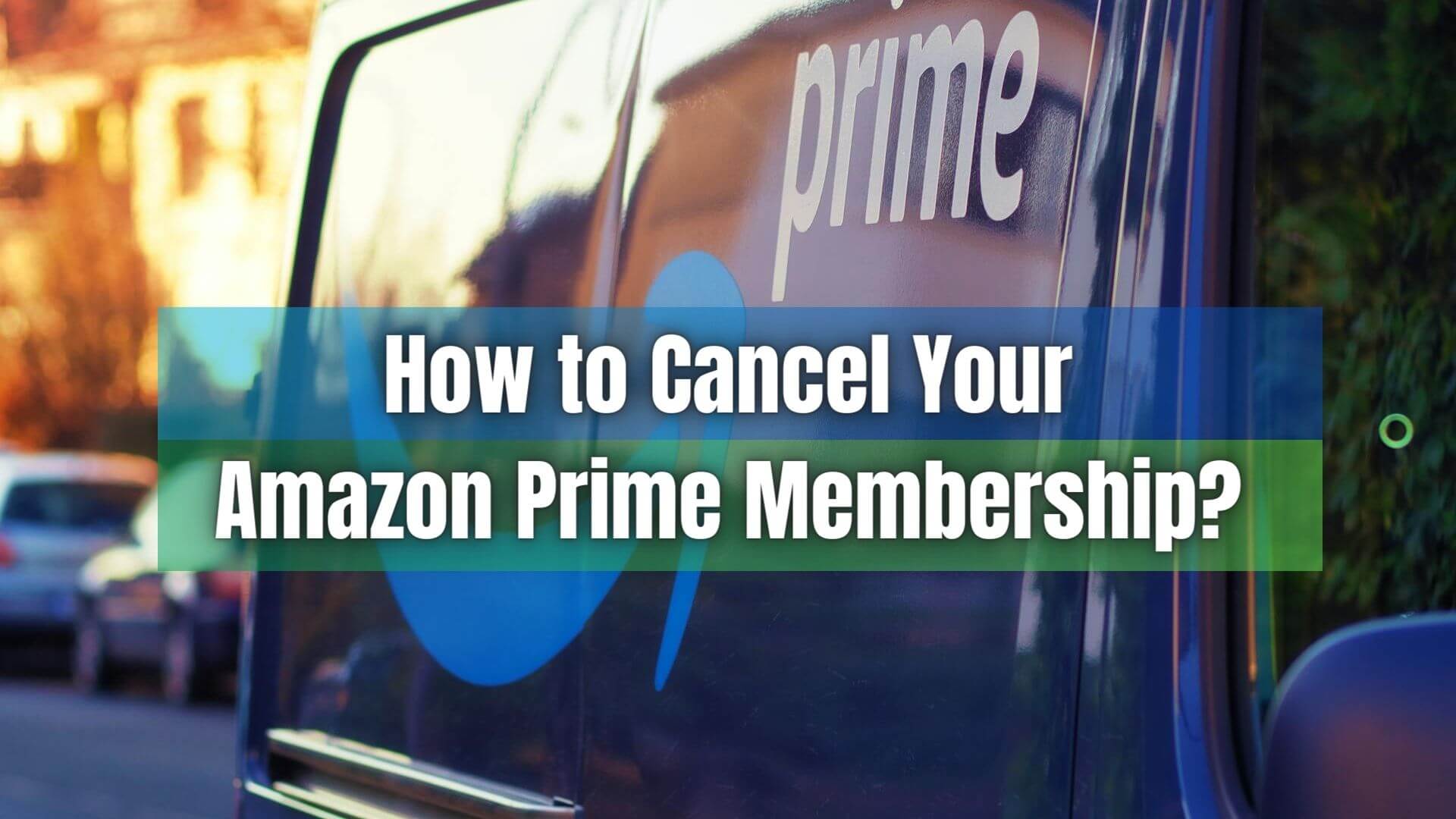How to Cancel Your  Prime Membership?