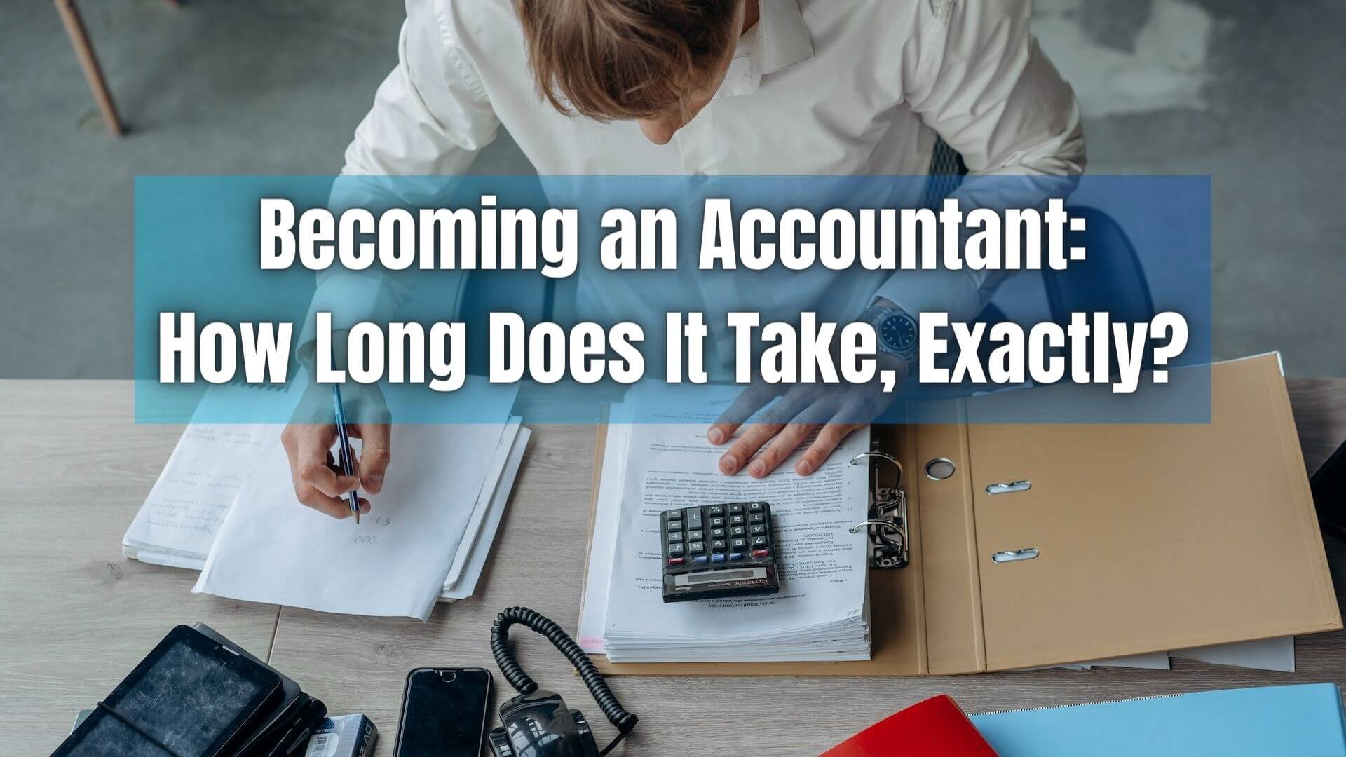 How long does it take to be an accountant? Here's the length of time it will take for an aspiring accountant to reach their goals.