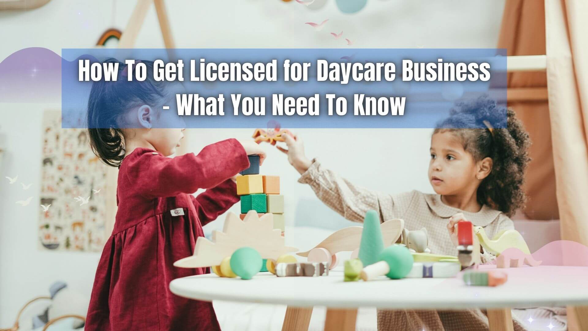Before you begin running a daycare facility, you must understand the requirements on how to get licensed for daycare business. Here's how!