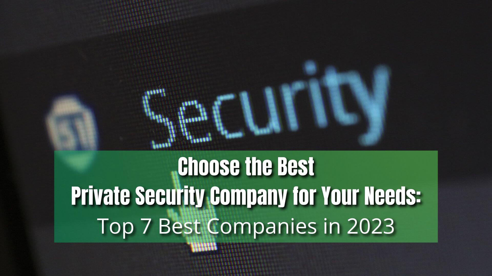 With the rise in crime and insecurity, many individuals seek a private security company. Here's the 7 best private security companies for you.