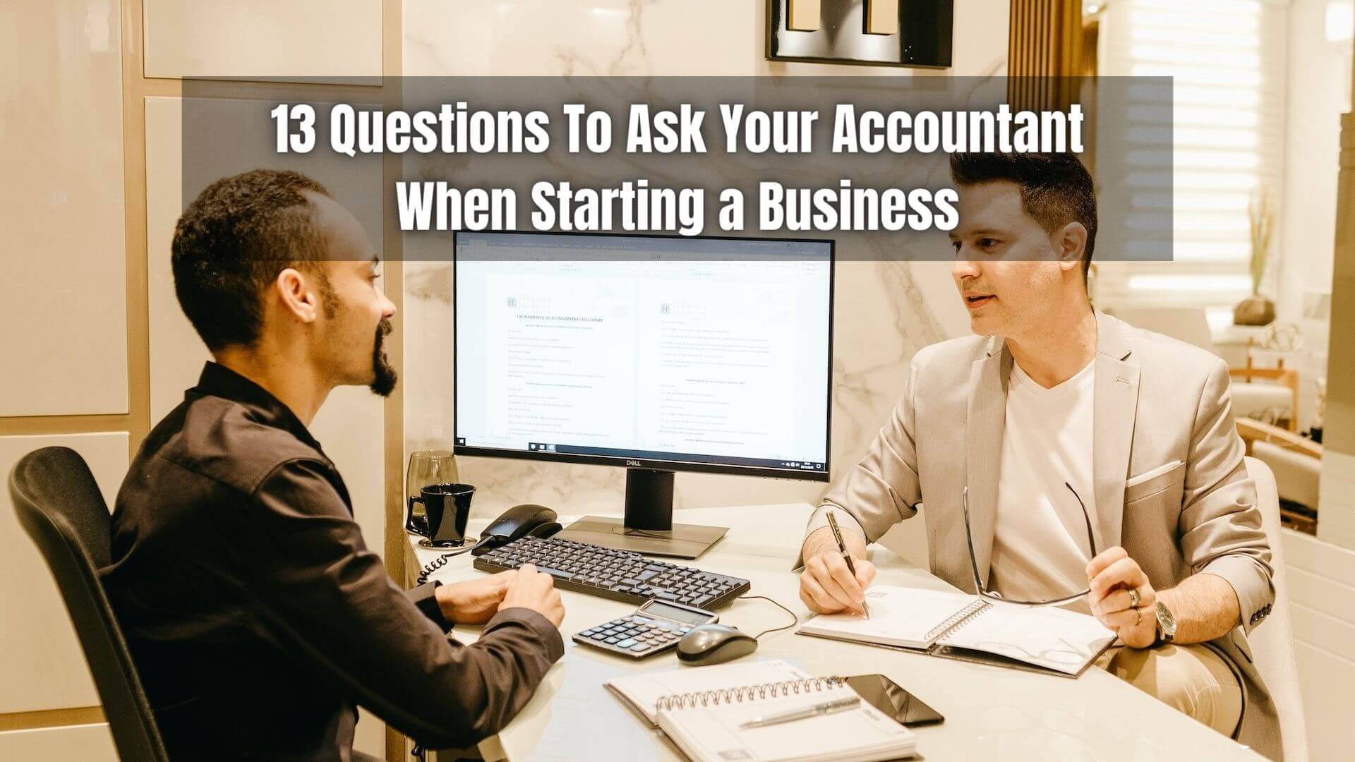 An accountant can provide invaluable insight for you when starting a business. Here are the 13 questions you should ask your accountant first.