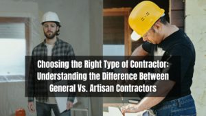 Having a hard time choosing between a general vs an artisan contractor? Here are the differences and how each can benefit your project.