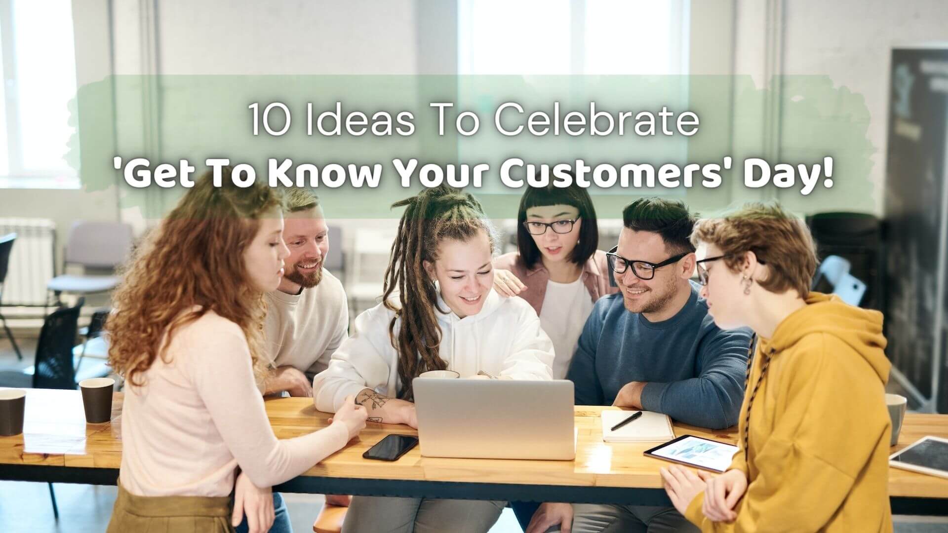 Do you want to show your customers how much you appreciate their business? Here are ten neat ideas to celebrate Get to Know Your Customers Day.