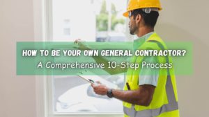 Being a successful DIY general contractor can save you thousands in construction costs. Here's how to be your own general contractor in 10 steps.