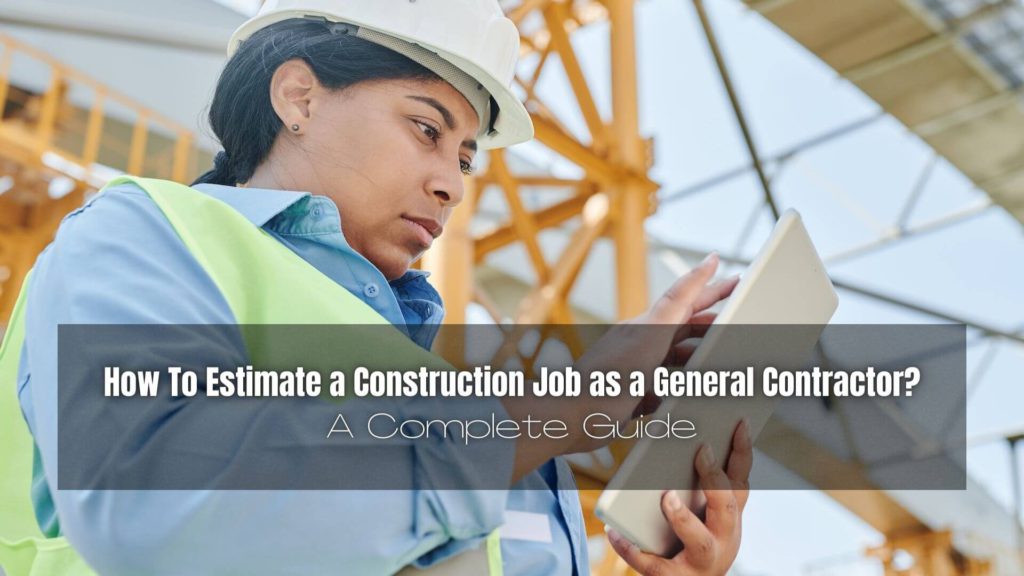 Estimating a construction job is no easy task. Here are the the steps needed on how to estimate a construction job as a general contractor.